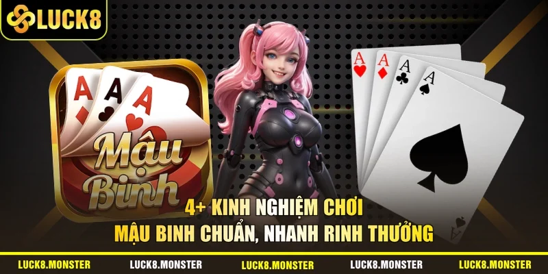 4+ Kinh Nghiệm Chơi Mậu Binh Chuẩn, Nhanh Rinh Thưởng