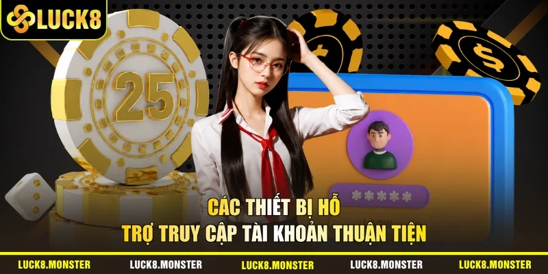 Các thiết bị hỗ trợ truy cập tài khoản thuận tiện