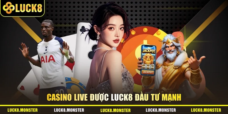 Casino live được LUCK8 đầu tư mạnh