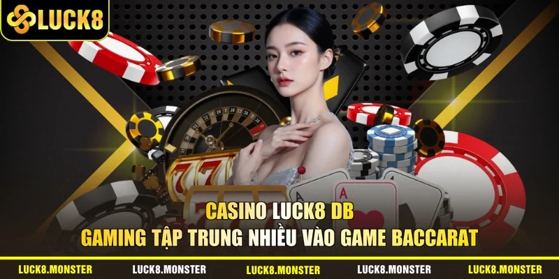 Casino LUCK8 DB Gaming tập trung nhiều vào game Baccarat