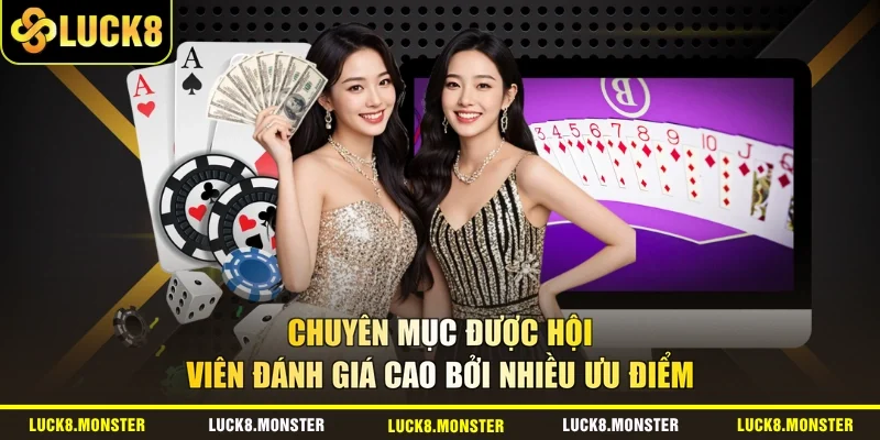 Chuyên mục được hội viên đánh giá cao bởi nhiều ưu điểm 