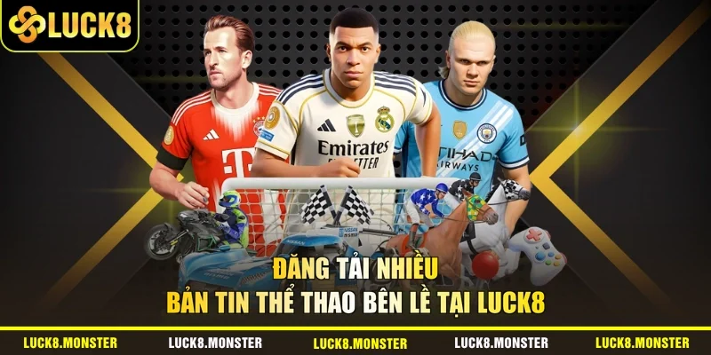 Đăng tải nhiều bản tin thể thao bên lề tại LUCK8