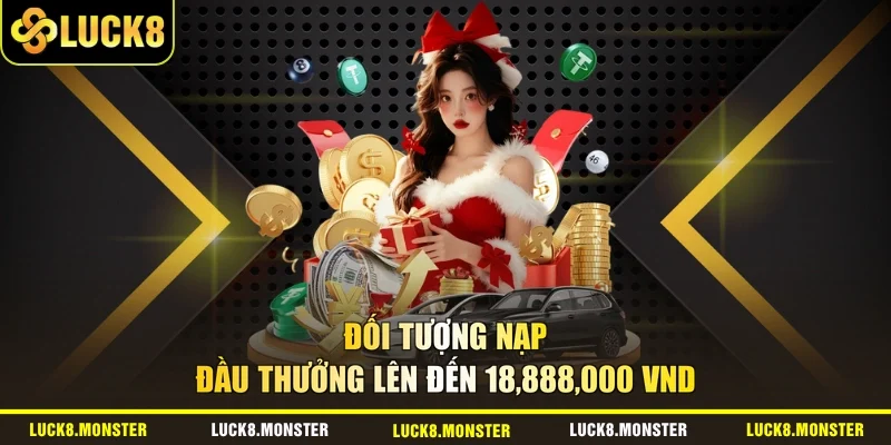 Đối tượng nạp đầu thưởng lên đến 18,888,000 VND