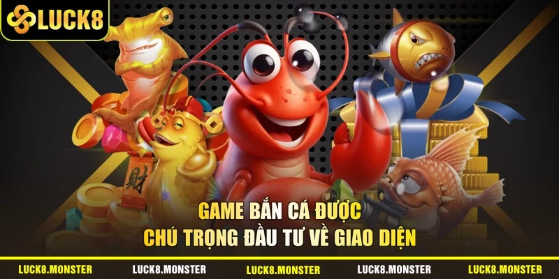 Game bắn cá được chú trọng đầu tư về giao diện