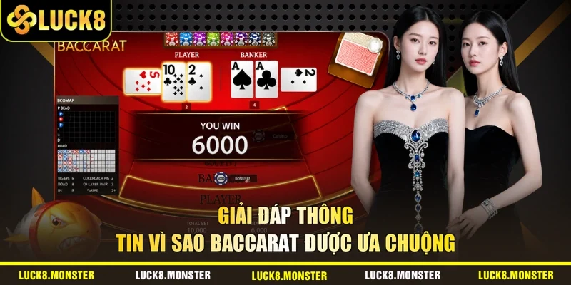 Giải đáp thông tin vì sao Baccarat được ưa chuộng