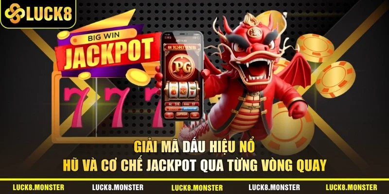 Giải mã dấu hiệu nổ hũ và cơ chế jackpot qua từng vòng quay 
