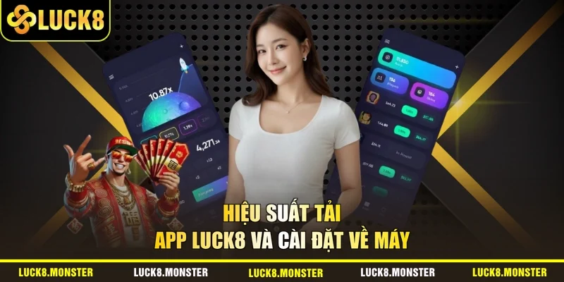 Hiệu suất tải app LUCK8 và cài đặt về máy