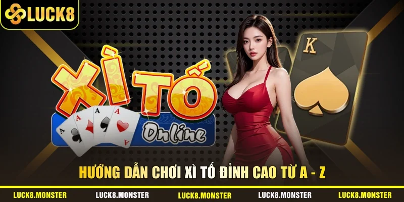Hướng dẫn chơi Xì Tố đỉnh cao từ A - Z