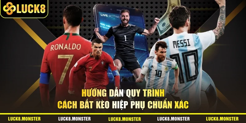 Hướng dẫn quy trình cách bắt kèo hiệp phụ chuẩn xác