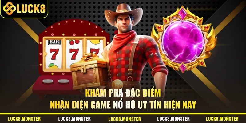 Khám phá đặc điểm nhận diện game nổ hũ uy tín hiện nay 