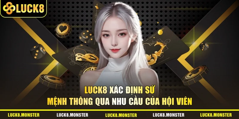 LUCK8 xác định sứ mệnh thông qua nhu cầu của hội viên