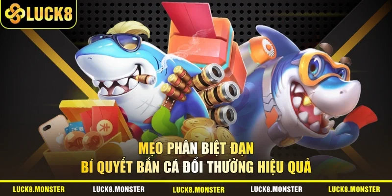 Mẹo phân biệt đạn - bí quyết bắn cá đổi thưởng hiệu quả
