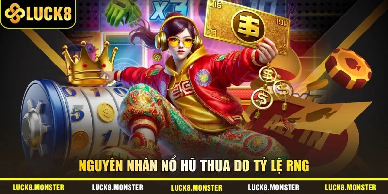 Nguyên nhân nổ hũ thua do tỷ lệ RNG