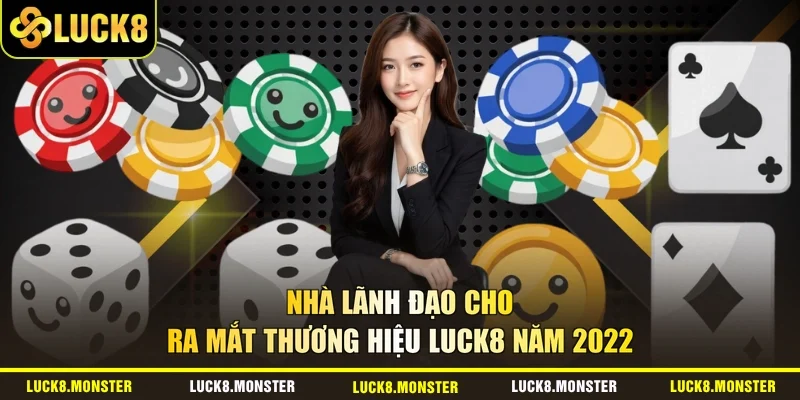 Nhà lãnh đạo cho ra mắt thương hiệu LUCK8 năm 2022