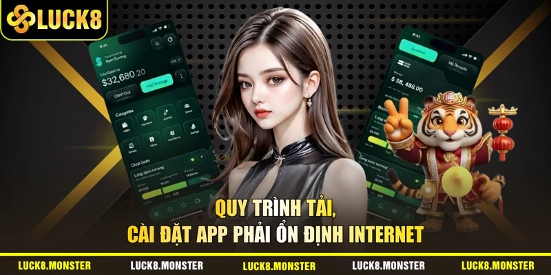 Quy trình tải, cài đặt app phải ổn định internet