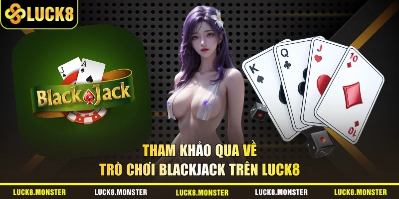 Tham khảo qua về trò chơi blackjack trên LUCK8