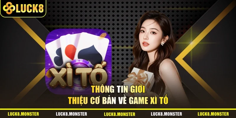 Thông tin giới thiệu cơ bản về game Xì Tố