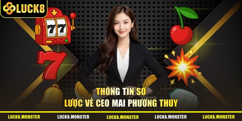 Thông tin sơ lược về CEO Mai Phương Thúy