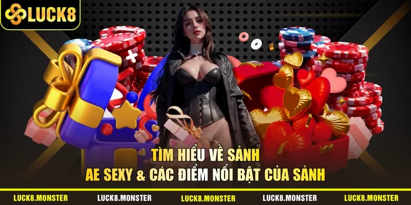 Tìm Hiểu Về Sảnh AE Sexy & Các Điểm Nổi Bật Của Sảnh
