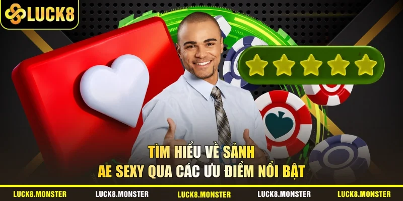 Tìm hiểu về sảnh AE Sexy qua các ưu điểm nổi bật