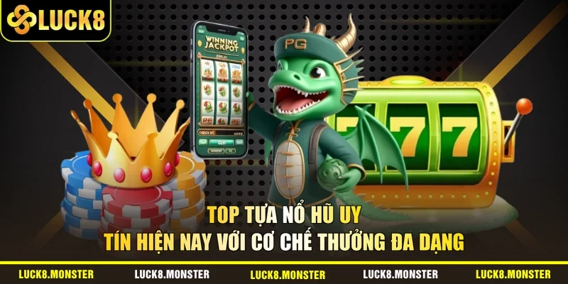Top tựa nổ hũ uy tín hiện nay với cơ chế thưởng đa dạng 