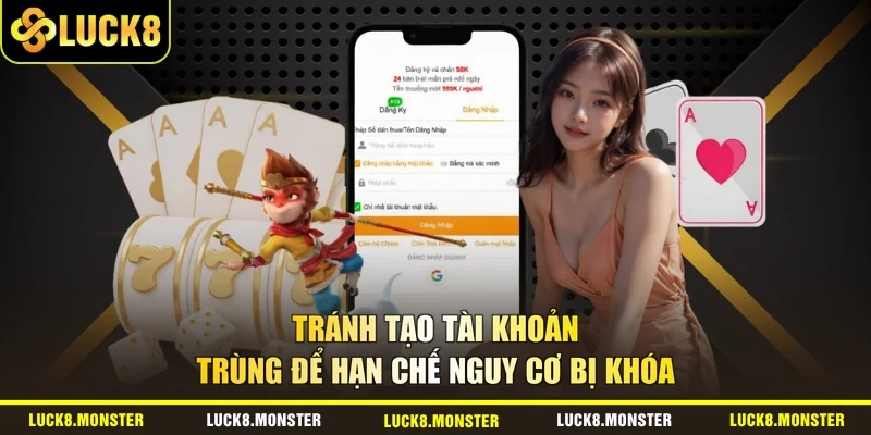Tránh tạo tài khoản trùng để hạn chế nguy cơ bị khóa