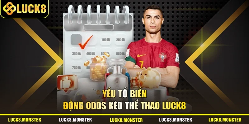 Yếu tố biến động odds kèo thể thao Luck8
